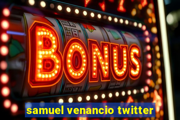 samuel venancio twitter